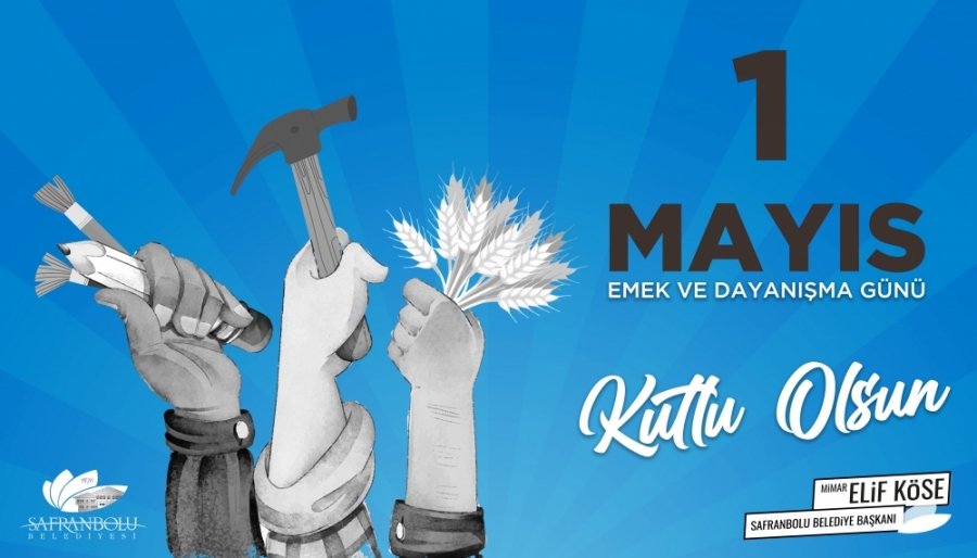 Safranbolu Belediye Başkanı Mimar Elif Köse’den 1 Mayıs Mesajı